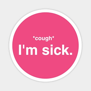 Cough I'm Sick Magnet